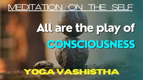 Essence Of Yoga Vashistha Part 06 Meditation On The Self Advaita