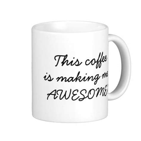 This Coffee Is Making Me Awesome Funny Office Joke Coffee Mug Zazzle