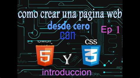 Como Crear Una Pagina Web Desde Cero Con Html Y Css Ep 1 Introducción