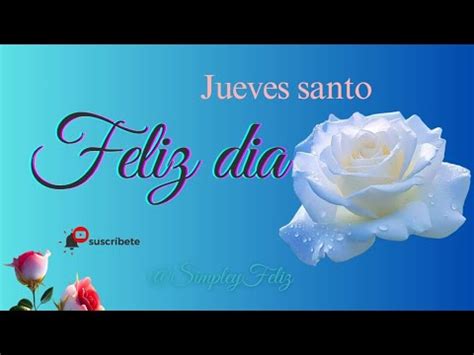 Feliz Dia Jueves Santo Que Pases Un Estupendo Dia Lindo