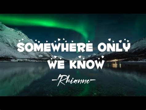 Rhianne Somewhere Only We Know Lyrics YouTube