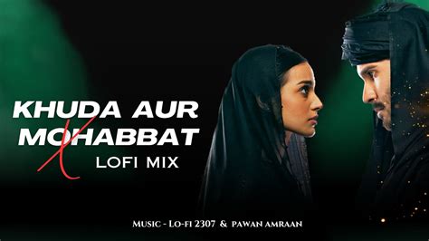 Khuda Aur Mohabbat Lo Fi Mix Rahat Fateh Ali Khan Lo Fi 2307