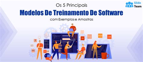 Os 5 Principais Modelos De Treinamento De Software Exemplos E Amostras