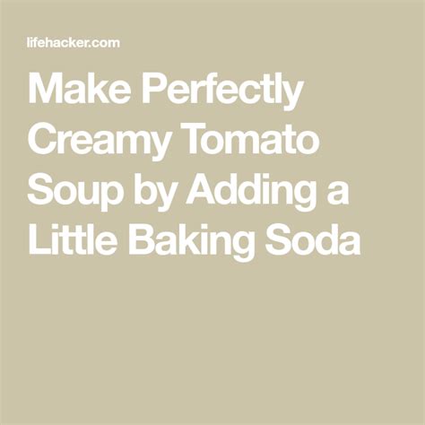 Make Perfectly Creamy Tomato Soup By Adding A Little Baking Soda Creamy Tomato Soup Baking