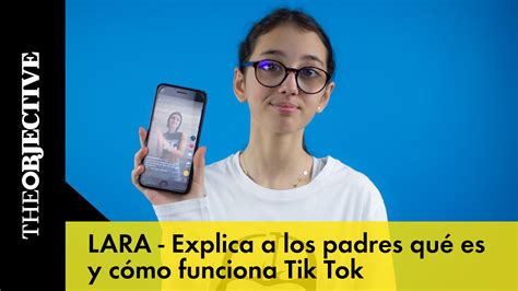 Lara nos explica qué es y cómo funciona Tik Tok Videos The Objective