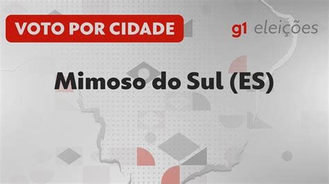 Eleições em Mimoso do Sul ES Veja como foi a votação no 1º turno