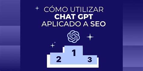 ¿cómo Utilizar El Chatgpt Guía Práctica Paso A Paso