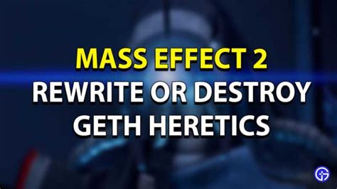 Mass Effect Rewrite Or Destroy Geth Heretics All Consequences