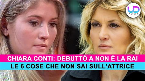 Chiara Conti Debutt A Non E La Rai Le Cose Che Non Sai Sull