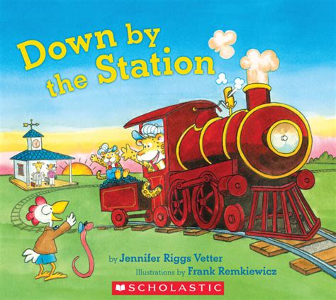 Down by the Station by Jennifer Riggs Vetter | Scholastic