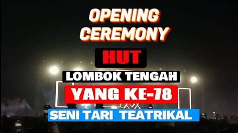 HUT LOMBOK TENGAH YANG KE 78 Opening Ceremony Tari Teatrikal YouTube