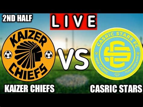 Kaizer Chiefs Vs Casric Stars Live Match Africa League Youtube