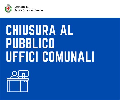 Chiusura Al Pubblico Uffici Comunali Santa Croce Sull Arno