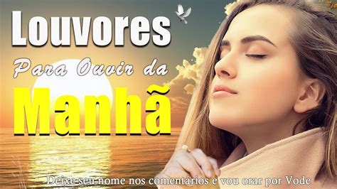 Louvores De Adora O Louvores Para Ouvir Pela Manh M Sicas Gospel