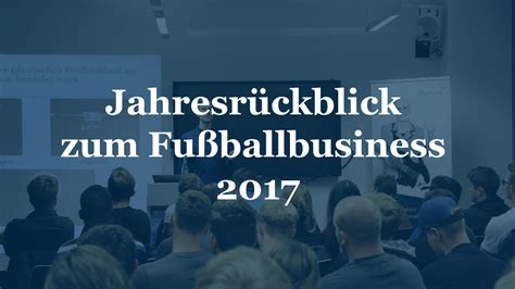 Rückblick auf ein ereignisreiches Jahr 2017 im Fußballbusiness