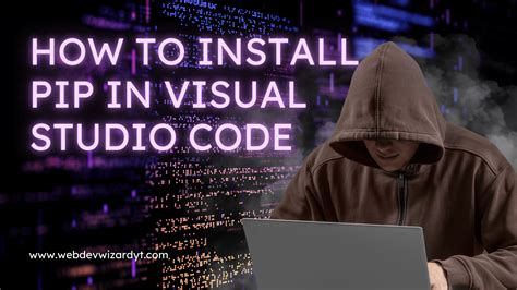 How To Install Pip In Visual Studio Code A Step By Step Guide Web