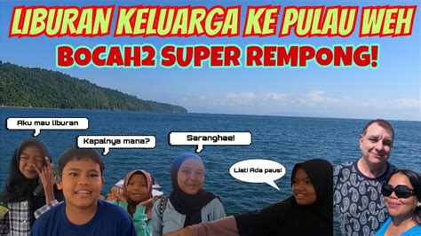 Liburan Ke Pulau Weh Dengan Bule Amerika Ii Ajak Ponakan Dan Ipar