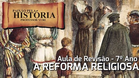 Aula De Revisão Reforma Religiosa 7° Ano Principais Tópicos Youtube