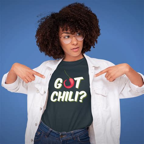 Got Chili Unisex T Shirt Gift For Hot Chili And Food Lovers Spicy