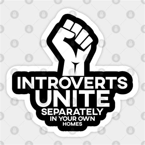 Introverts Unite Separately In Your Own Homes Introverts Unite