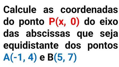 Calcule As Coordenadas De P Do Eixo Das Abscissas Para Que Seja