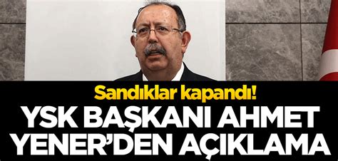 Sand Klar Kapand Ysk Ba Kan Ahmet Yener A Klama Yapt Yeni Akit