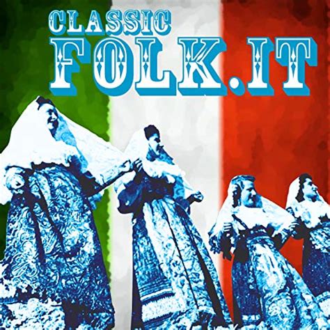 Amazon.com: Classic Folk.it (The Evergreen of Italian Folk Music) : VARIOUS ARTISTS: Digital Music