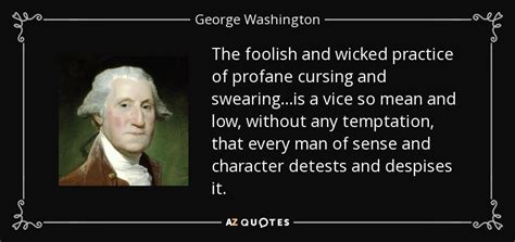 George Washington Quote The Foolish And Wicked Practice Of Profane Cursing And Swearingis