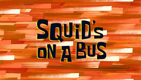 Squids On A Bus Encyclopedia Spongebobia Fandom