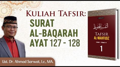 Tafsir Surah Al Baqarah Ayat 127 128 Ust Dr Ahmad Sarwat Lc MA