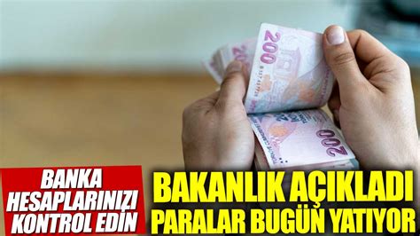 Banka hesaplarınızı kontrol edin Bakanlık açıkladı paralar bugün yatıyor