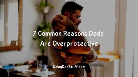 7 Common Reasons Dads Are Overprotective Doing Dad Stuff