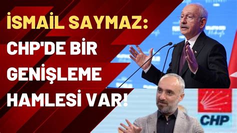 İsmail Saymaz CHP de bir genişleme hamlesi var YouTube