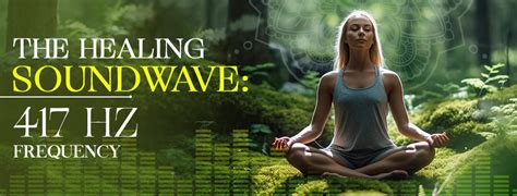 Unlock The Benefits Of 417 Hz Frequency Healing Soundwave