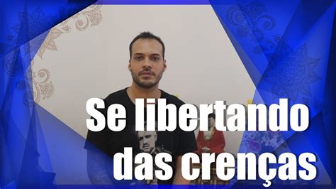 COMO SE LIBERTAR DAS CRENÇAS Maikon Pitas YouTube