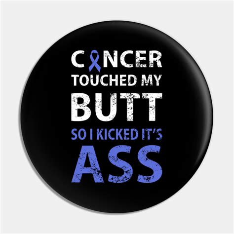 Cancer Touched My Butt So I Kicked It S Ass Cancer Touched My Butt So