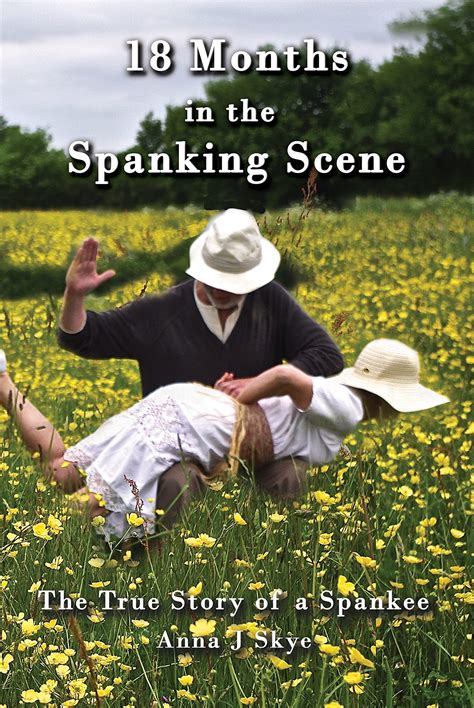 18 Months in the Spanking Scene: The True Story of a Spankee by Anna