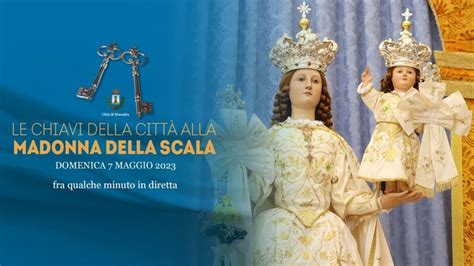 Consegnate Le Chiavi Della Citt Alla Madonna Della Scala Massafra