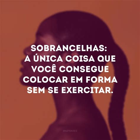 Frases De Sobrancelhas Para Destacar Seu Olhar Poderoso Frases De