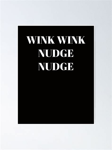 Wink Wink Nudge Nudge Poster By Orbit Shop Redbubble