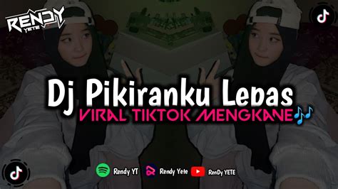 Dj Pikiranku Lepas Melayang Layang Viral TikTok Speed Up Reverb