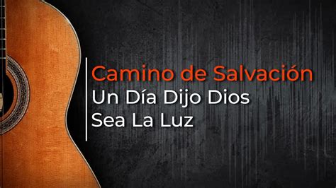 Camino De Salvaci N Un D A Dijo Dios Sea La Luz Youtube