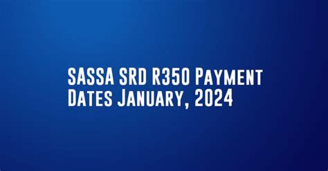 Sassa Srd R350 Payment Dates January 2024 Sassawebza