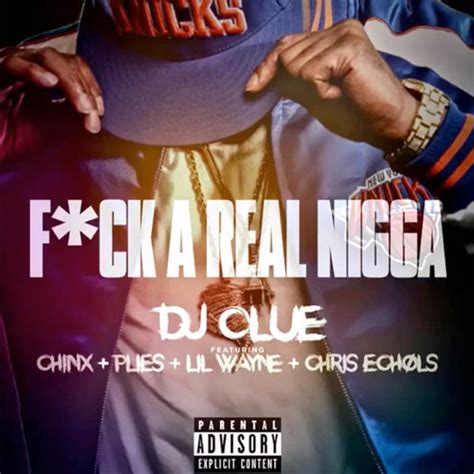 DJ Clue Fuck A Real Nigga Feat Lil Wayne Plies Chinx Chris Echols