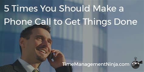 Times You Should Make A Phone Call To Get Things Done Time