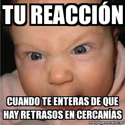 Meme Bebe furioso Tu reacciÃ³n Cuando te enteras de que hay retrasos