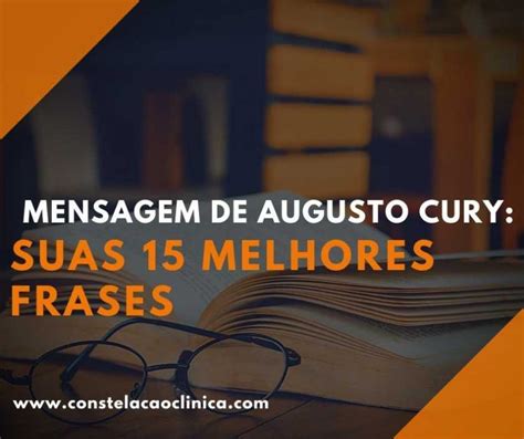 Mensagem De Augusto Cury Suas 15 Melhores Frases Constelação Clínica