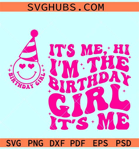 It S Me Hi I M The Birthday Girl Svg