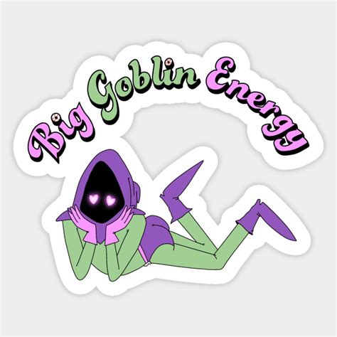 Big Goblin Energy Goblin Sticker Teepublic