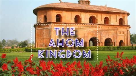 The Ahom Kingdom How Thai Migrants Built A Northeast Indian Superpower